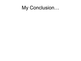 My Conclusion…
 
