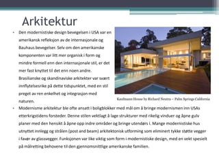 Arkitektur
• Den modernistiske design bevegelsen i USA var en
   amerikansk refleksjon av de internasjonale og
   Bauhaus ...