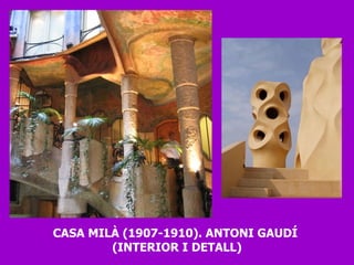 CASA MILÀ (1907-1910). ANTONI GAUDÍ  (INTERIOR I DETALL) 