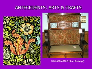 ANTECEDENTS: ARTS & CRAFTS WILLIAM MORRIS (Gran Bretanya) 