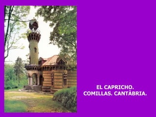 EL CAPRICHO. COMILLAS. CANTÀBRIA. 