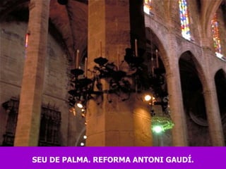 SEU DE PALMA. REFORMA ANTONI GAUDÍ. 