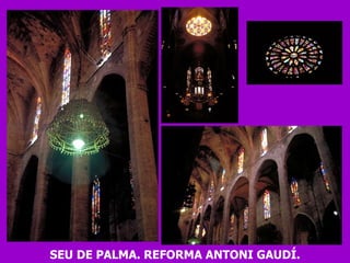 SEU DE PALMA. REFORMA ANTONI GAUDÍ. 