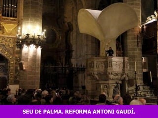 SEU DE PALMA. REFORMA ANTONI GAUDÍ. 