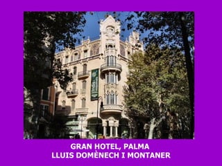 GRAN HOTEL, PALMA  LLUIS DOMÈNECH I MONTANER 