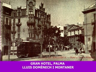 GRAN HOTEL, PALMA  LLUIS DOMÈNECH I MONTANER 