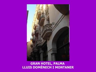 GRAN HOTEL, PALMA  LLUIS DOMÈNECH I MONTANER 
