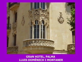 GRAN HOTEL, PALMA  LLUIS DOMÈNECH I MONTANER 