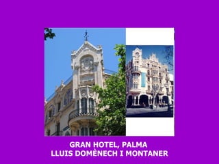 GRAN HOTEL, PALMA  LLUIS DOMÈNECH I MONTANER 