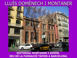 LLUÍS DOMÈNECH I MONTANER EDITORIAL MONTANER I SIMÓN.  SEU DE LA FUNDACIÓ TÀPIES A BARCELONA. 