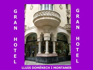 G R A N  H O T E L G R A N  H O T E L LLUIS DOMÈNECH I MONTANER 