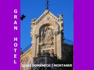 G R A N  H O T E L LLUIS DOMÈNECH I MONTANER 