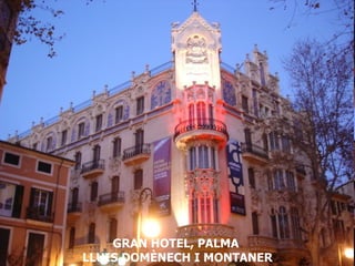 GRAN HOTEL, PALMA  LLUIS DOMÈNECH I MONTANER 