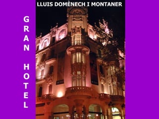 G R A N  H O T E L LLUIS DOMÈNECH I MONTANER 
