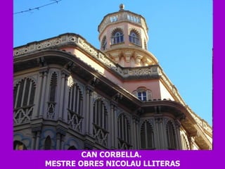 CAN CORBELLA.  MESTRE OBRES NICOLAU LLITERAS 