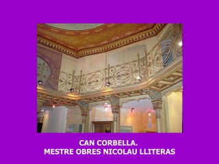 CAN CORBELLA.  MESTRE OBRES NICOLAU LLITERAS 