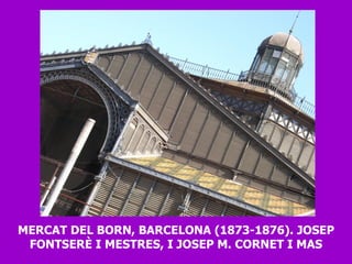 MERCAT DEL BORN, BARCELONA (1873-1876). JOSEP FONTSERÈ I MESTRES, I JOSEP M. CORNET I MAS 