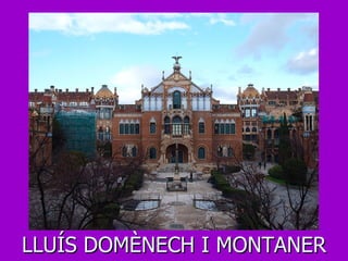 LLUÍS DOMÈNECH I MONTANER 