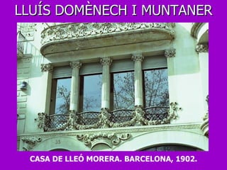 LLUÍS DOMÈNECH I MUNTANER CASA DE LLEÓ MORERA. BARCELONA, 1902. 