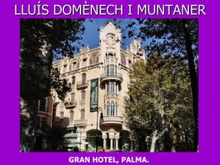 GRAN HOTEL, PALMA.  LLUÍS DOMÈNECH I MUNTANER 