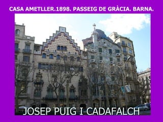 JOSEP PUIG I CADAFALCH CASA AMETLLER.1898. PASSEIG DE GRÀCIA. BARNA. 