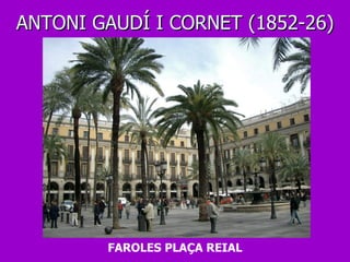 ANTONI GAUDÍ I CORNET (1852-26) FAROLES PLAÇA REIAL 