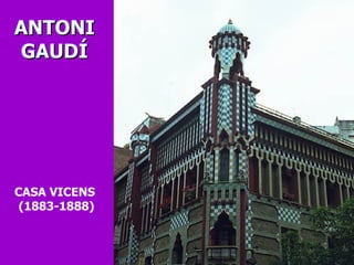 CASA VICENS  (1883-1888) ANTONI  GAUDÍ 