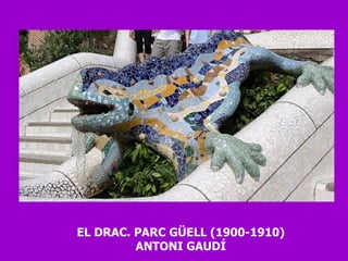 EL DRAC. PARC GÜELL (1900-1910) ANTONI GAUDÍ 