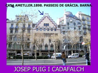 JOSEP PUIG I CADAFALCH CASA AMETLLER.1898. PASSEIG DE GRÀCIA. BARNA. 