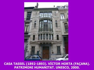 CASA TASSEL (1892-1893). VÍCTOR HORTA (FAÇANA). PATRIMONI HUMANITAT. UNESCO, 2000. 
