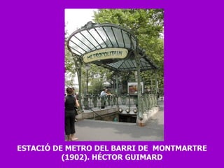 ESTACIÓ DE METRO DEL BARRI DE  MONTMARTRE (1902). HÉCTOR GUIMARD 