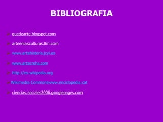 quedearte.blogspot.com arteenlasculturas.8m.com www.artehistoria.jcyl.es www.artecreha.com http://es.wikipedia.org Wikimedia Commons www.enciclopedia.cat ciencias.sociales2006.googlepages.com BIBLIOGRAFIA 