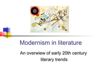 Modernism in literature
An overwiew of early 20th century
literary trends
 