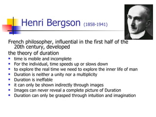 Henri Bergson  (1858-1941) <ul><li>French philosopher, influential in the first half of the 20th century, developed  </li>...