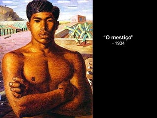 “ O mestiço” -  1934 