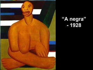 “ A negra” - 1928                                                                                                                                             