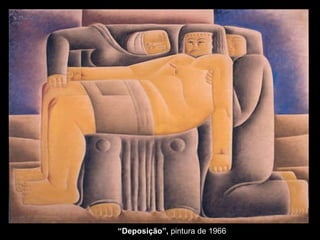 “ Deposição”,  pintura de 1966 