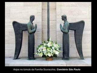 Anjos no túmulo da Família Scuracchio,  Cemitério São Paulo   