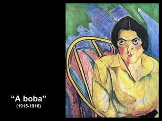 “ A boba” (1915-1916) 