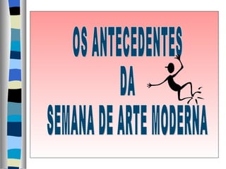 OS ANTECEDENTES DA SEMANA DE ARTE MODERNA 