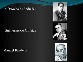 Oswaldo de Andrade; Guilherme de Almeida Manuel Bandeira 
