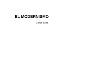 EL MODERNISMO Carlos Sáez 