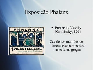 Exposiç ão Phalanx Pôster de Vassily Kandinsky , 1901 Cavaleiros munidos de lanças avançam contra as colunas  gregas 