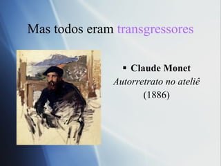 Mas todos eram  transgressores Claude Monet Autorretrato no ateliê (1886) 