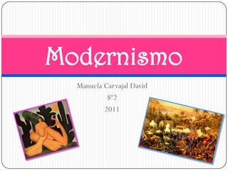 Modernismo
  Manuela Carvajal David
           8º2
          2011
 