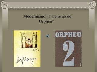 “ Modernismo   –  a Geração de Orpheu ” 
