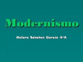 Modernismo
 Naiara Sánchez García 4ºA
 