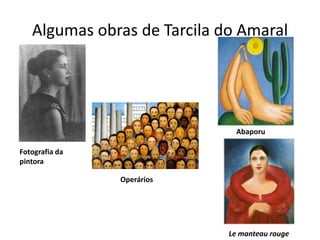 Algumas obras de Tarcila do Amaral




                               Abaporu

Fotografia da
pintora

                Operários




                             Le manteau rouge
 