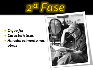  O que foi
 Características
 Amadurecimento nas
obras
 