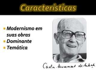  Modernismo em
suas obras
 Dominante
 Temática
 